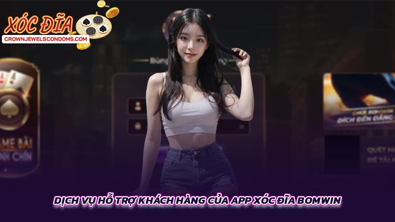 Dịch vụ hỗ trợ khách hàng của app xóc đĩa BOMWIN